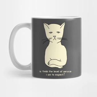 Funny, cranky, snobby cat: "Is THIS the level of service I am to expect?" Mug